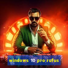 windows 10 pro rufus